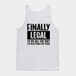 Finnaly Legal, to do all the shit I´ve been doing for year Tank Top